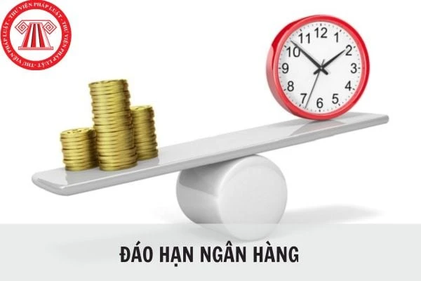 Đáo hạn ngân hàng là gì?