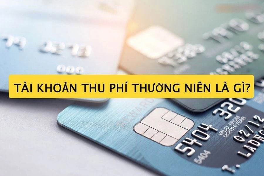 Tài khoản thu phí thường niên trong ngân hàng