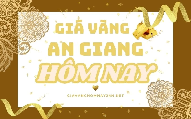 Cập nhật giá vàng hôm nay tại An Giang