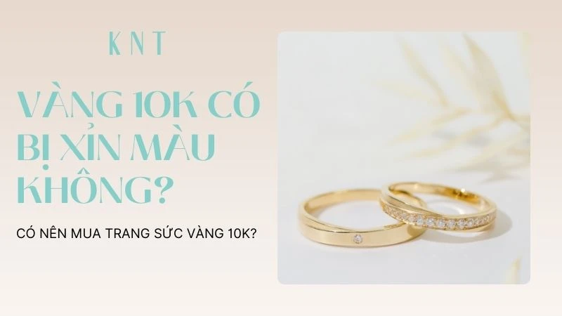 Vàng 10K dễ bị xỉn màu