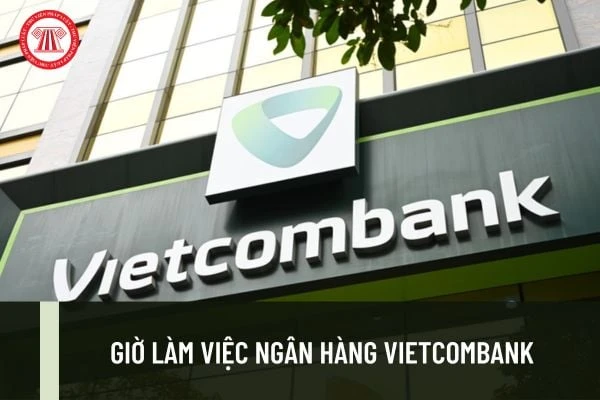 Giờ làm việc ngân hàng Vietcombank