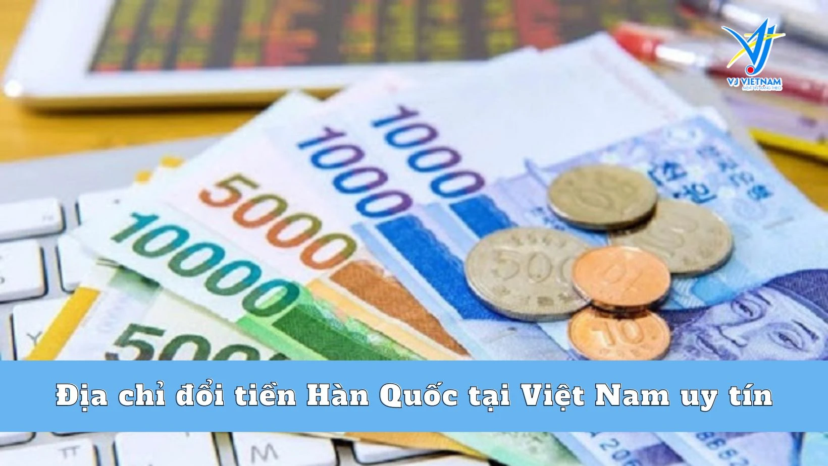 Địa chỉ đổi tiền Hàn Quốc