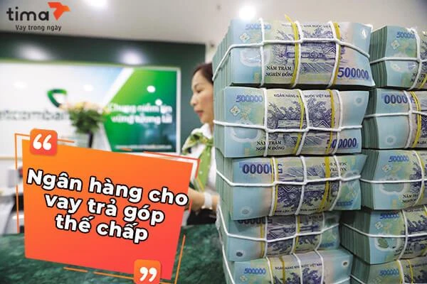 Ngân hàng cho vay trả góp thế chấp