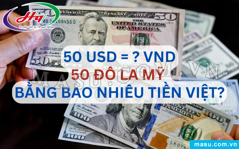 Tỷ giá 50 đô la Mỹ sang tiền Việt