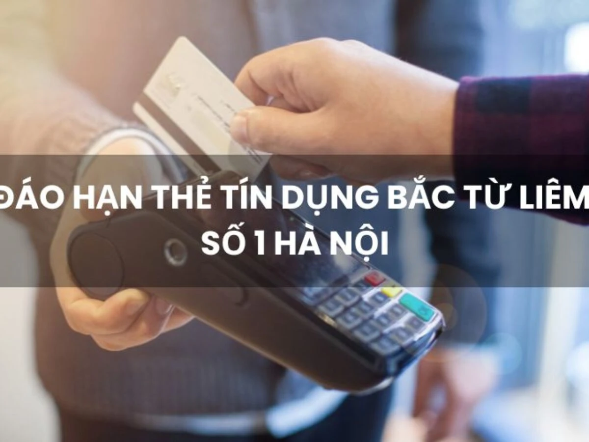 Dịch vụ đáo hạn thẻ tín dụng tại Bắc Từ Liêm