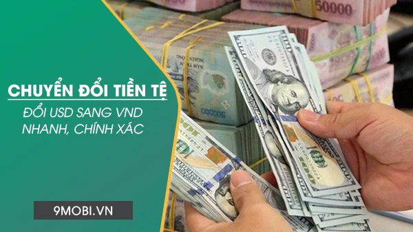 Cách đổi USD sang VND nhanh nhất