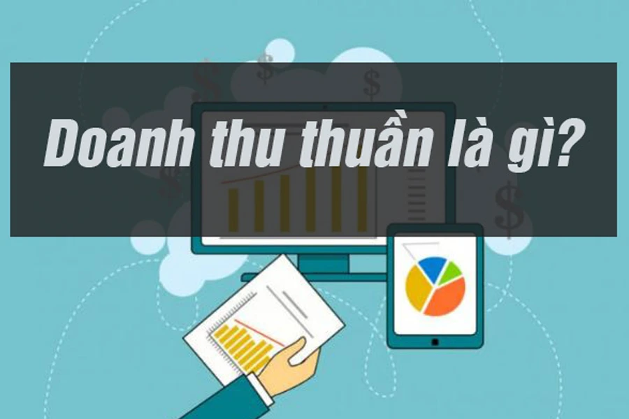 Doanh thu thuần - chỉ số tài chính quan trọng