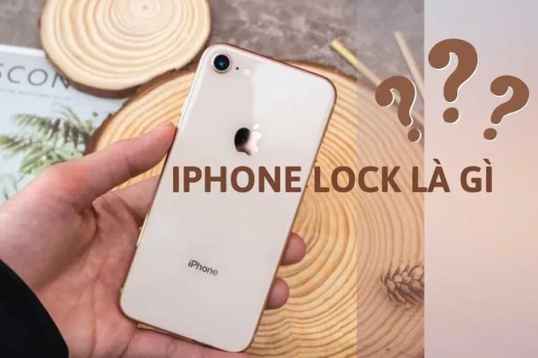 iPhone Lock là gì? Có nên mua iPhone Lock trong thời điểm hiện tại không?