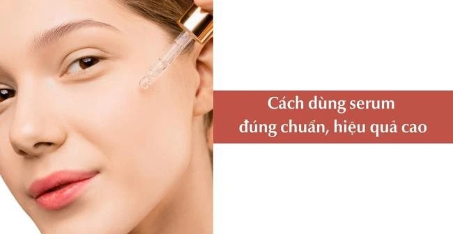 Cách dùng serum đúng chuẩn hiệu quả cho da khỏe đẹp