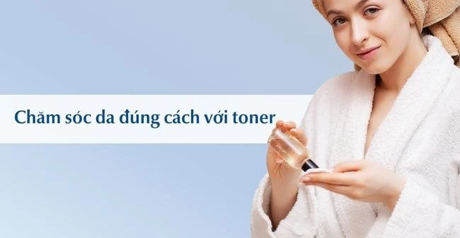 Cách dùng toner đúng chuẩn cho từng loại da giúp da sạch mịn