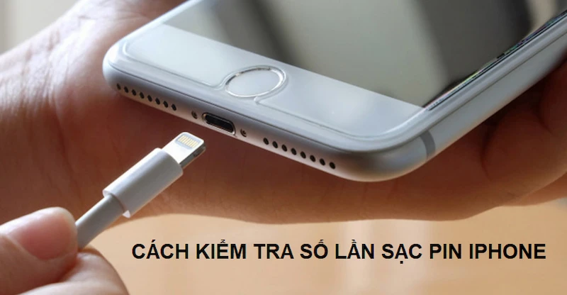 Cách kiểm tra số lần sạc pin iPhone giúp bạn biết được tình trạng pin chính xác và tiện lợi