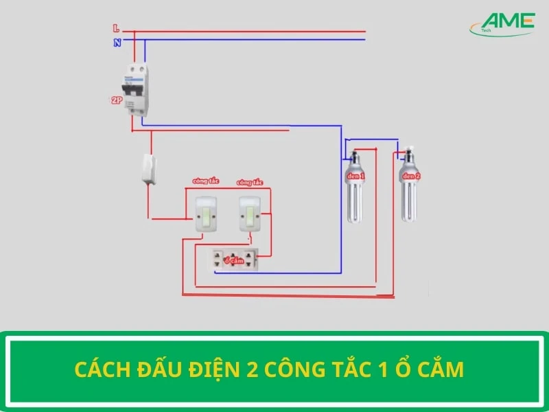 Cách đấu điện 2 công tắc 1 ổ cắm CHUẨN NHẤT dành cho bạn