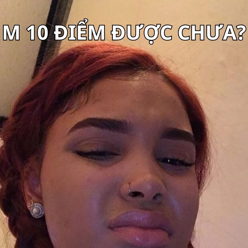 Bộ ảnh meme 10 điểm hài hước, bao đa dạng