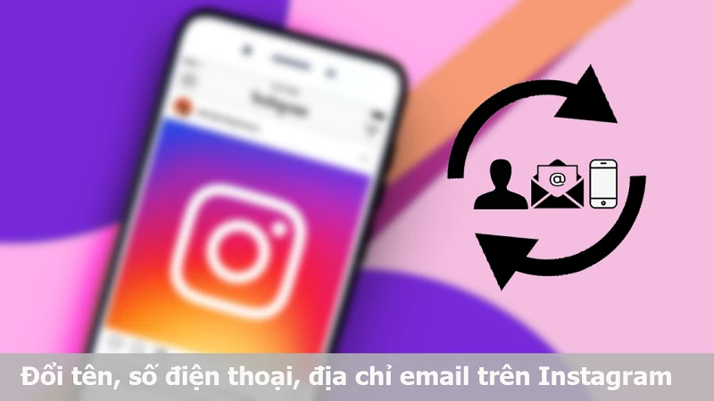 Cách đổi tên, số điện thoại, địa chỉ email trên Instagram đơn giản nhất
