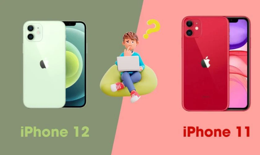 So sánh iPhone 11 và 12: Nên mua điện thoại nào?