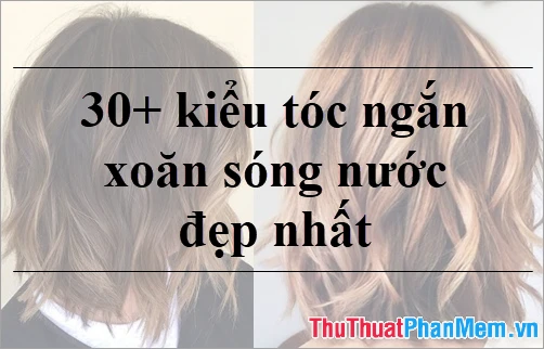 Xu hướng xoăn sóng ngắn nổi bật năm 2024