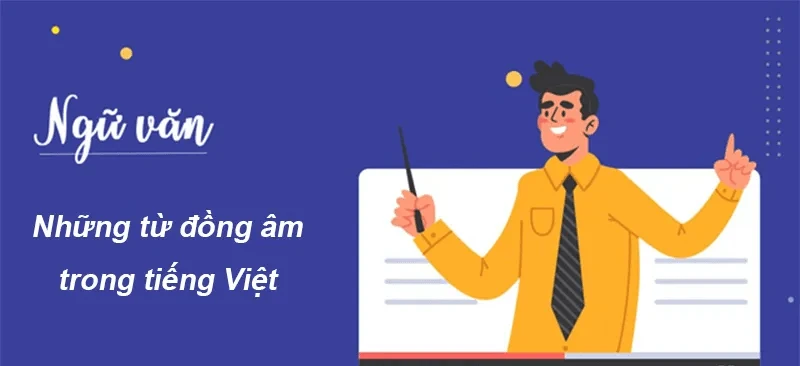 Từ đồng âm là gì? Phân loại, ví dụ & bài tập tự luyện (có đáp án)