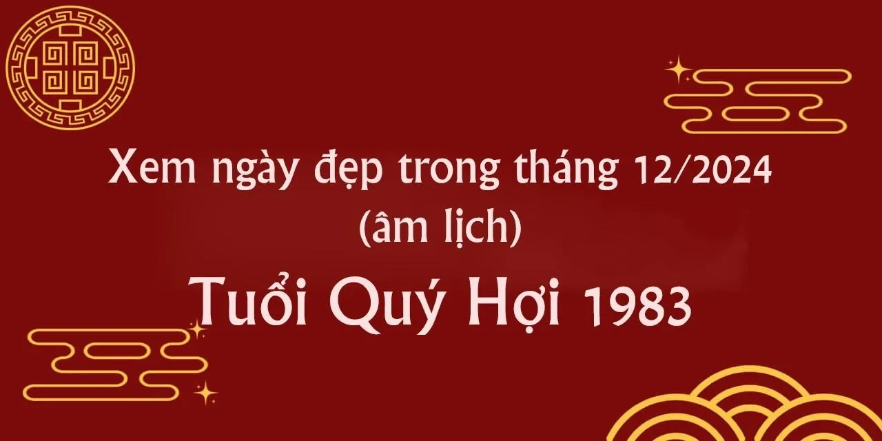 Vận trình tử vi tuổi Quý Hợi 1983 trong tháng 12 năm 2024 Âm lịch