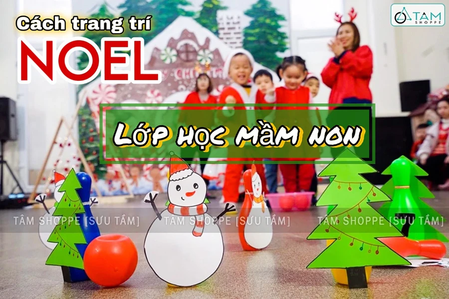 Bé hồ hởi đến trường nhờ những cách trang trí Noel mầm non siêu đáng yêu