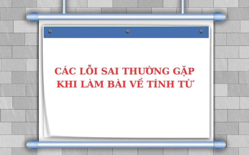 Tính từ là gì? Vị trí, chức năng, phân loại và hướng dẫn cách sử dụng khi học tiếng Việt