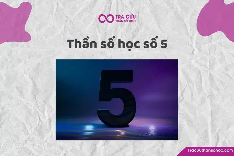 Thần số học số 5 là gì? Đặc điểm và ý nghĩa số 5 trong các chỉ số