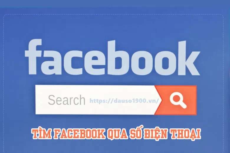 Hướng dẫn cách tìm Facebook bằng số điện thoại​ cực dễ dàng và chính xác nhất