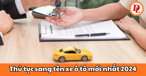 Thủ tục sang tên xe ô tô mới nhất 2024