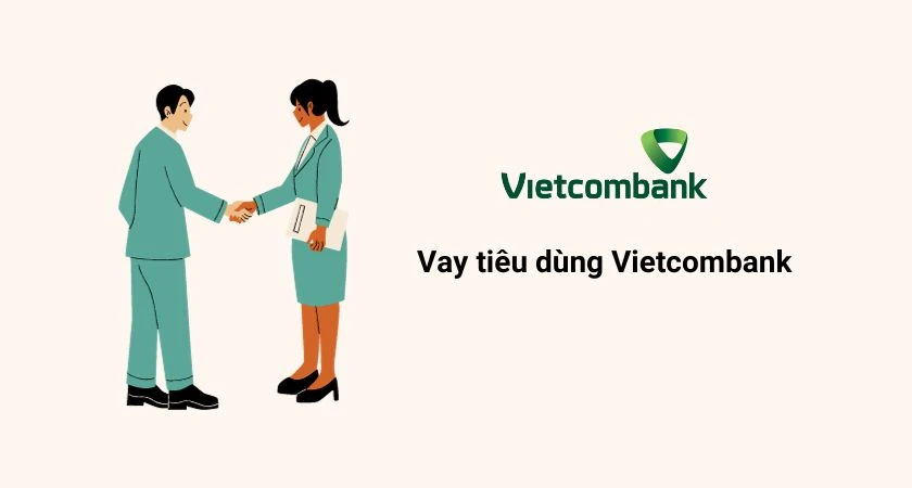 Giải pháp vay tiêu dùng Vietcombank cho nhu cầu tài chính
