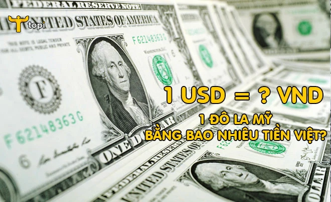 Tỷ giá 1 đô VND hôm nay và những điều cần biết