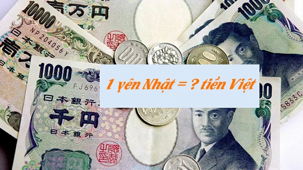 Yen Nhật bao nhiêu tiền Việt hiện nay