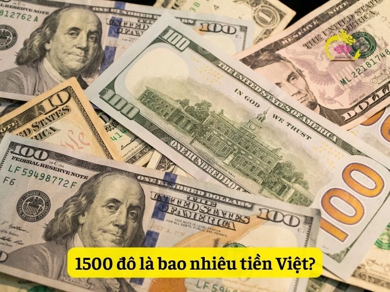 1500 đô là bao nhiêu tiền việt hiện nay
